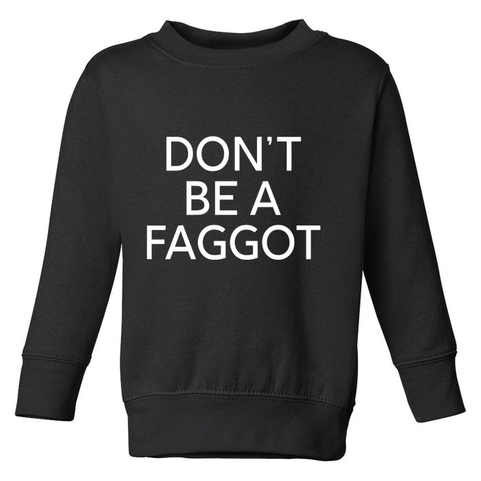 DonT Be A Faggot Toddler Sweatshirt