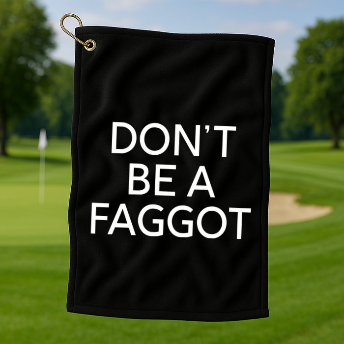 DonT Be A Faggot Golf Towel