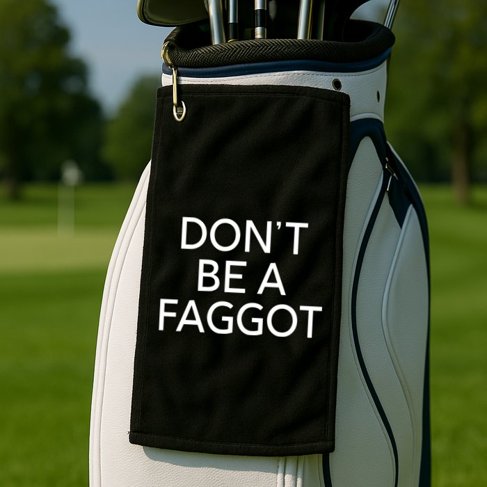 DonT Be A Faggot Golf Towel