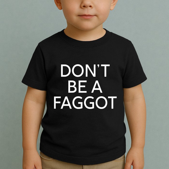 DonT Be A Faggot Toddler T-Shirt