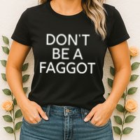 DonT Be A Faggot Womens T-Shirt