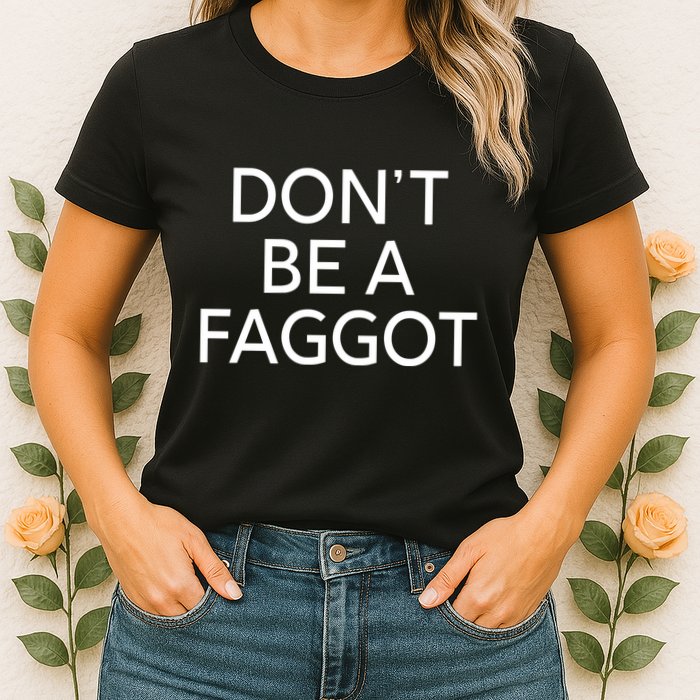 DonT Be A Faggot Womens T-Shirt
