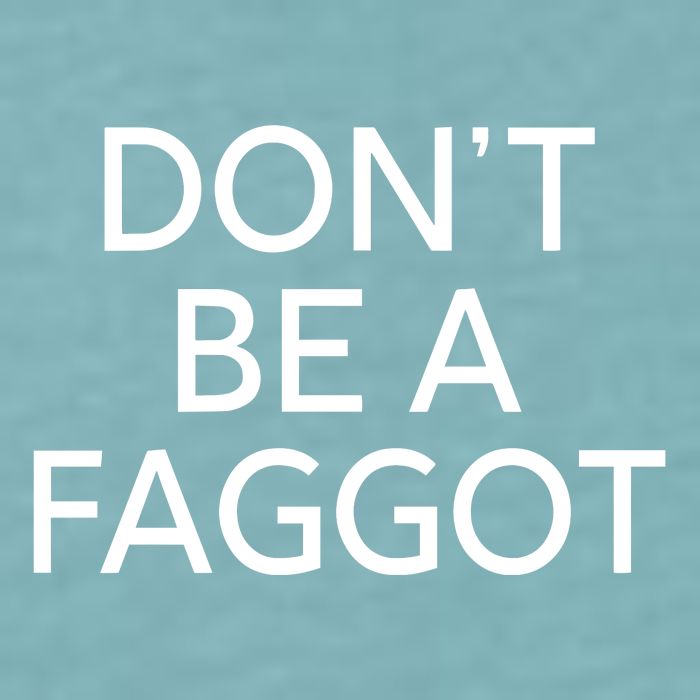 DonT Be A Faggot Sueded Cloud Jersey T-Shirt