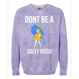 Dont Be A Salty Gift Colorblast Crewneck Sweatshirt