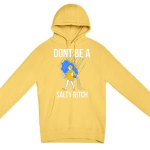 Dont Be A Salty Gift Premium Pullover Hoodie