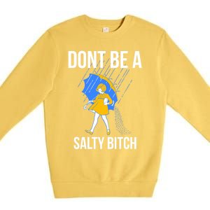 Dont Be A Salty Gift Premium Crewneck Sweatshirt