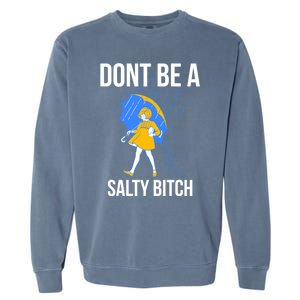 Dont Be A Salty Gift Garment-Dyed Sweatshirt