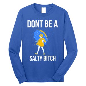 Dont Be A Salty Gift Long Sleeve Shirt