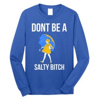 Dont Be A Salty Gift Long Sleeve Shirt