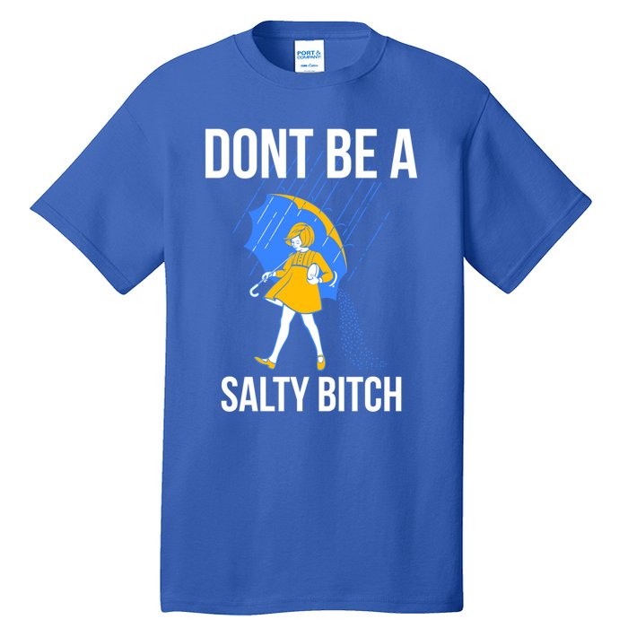 Dont Be A Salty Gift Tall T-Shirt