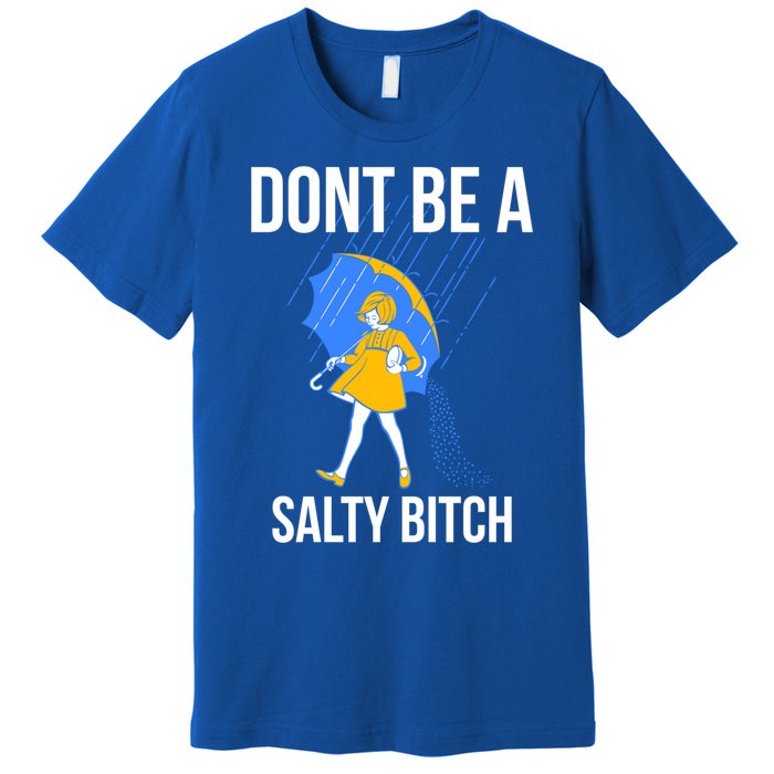 Dont Be A Salty Gift Premium T-Shirt