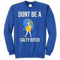 Dont Be A Salty Gift Tall Sweatshirt