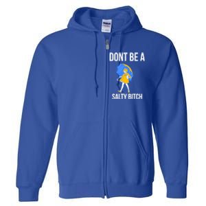 Dont Be A Salty Gift Full Zip Hoodie