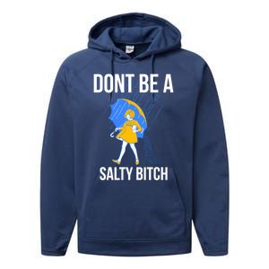 Dont Be A Salty Gift Performance Fleece Hoodie