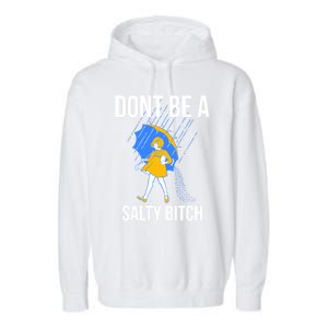 Dont Be A Salty Gift Garment-Dyed Fleece Hoodie