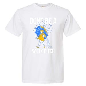 Dont Be A Salty Gift Garment-Dyed Heavyweight T-Shirt