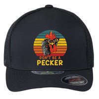 DonT Be A Pecker Funny Chicken Saying For Peckers Lover Flexfit Unipanel Trucker Cap