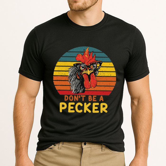 DonT Be A Pecker Funny Chicken Saying For Peckers Lover Performance Shirt