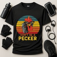 DonT Be A Pecker Funny Chicken Saying For Peckers Lover Performance Shirt