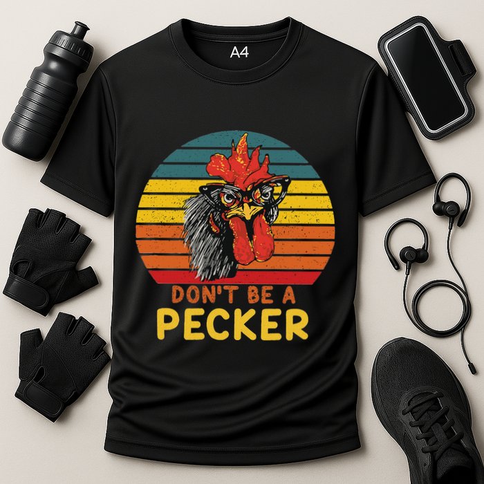 DonT Be A Pecker Funny Chicken Saying For Peckers Lover Performance Shirt