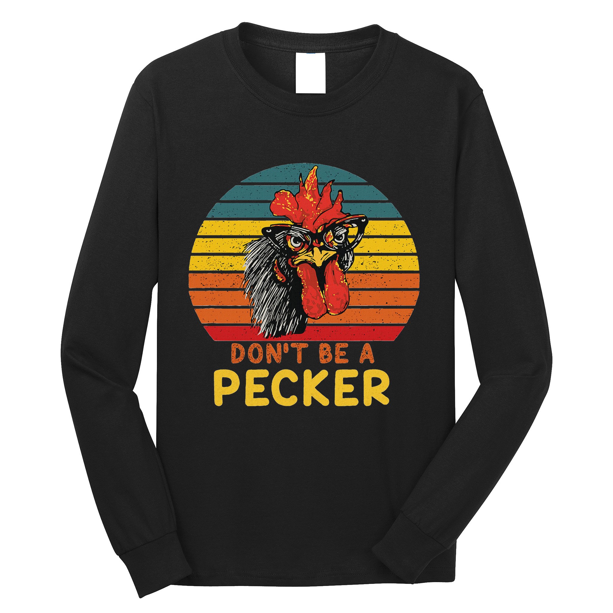 DonT Be A Pecker Funny Chicken Saying For Peckers Lover Long Sleeve Shirt