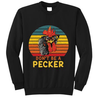DonT Be A Pecker Funny Chicken Saying For Peckers Lover Sweatshirt