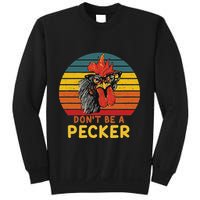 DonT Be A Pecker Funny Chicken Saying For Peckers Lover Sweatshirt