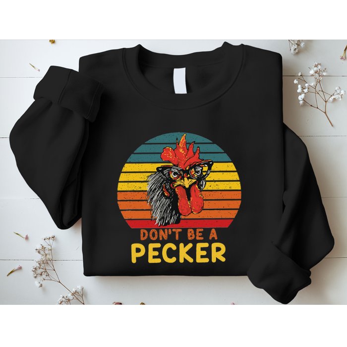 DonT Be A Pecker Funny Chicken Saying For Peckers Lover Sweatshirt