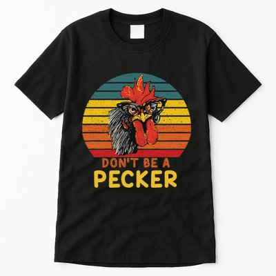 DonT Be A Pecker Funny Chicken Saying For Peckers Lover Tall T-Shirt