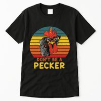 DonT Be A Pecker Funny Chicken Saying For Peckers Lover Tall T-Shirt