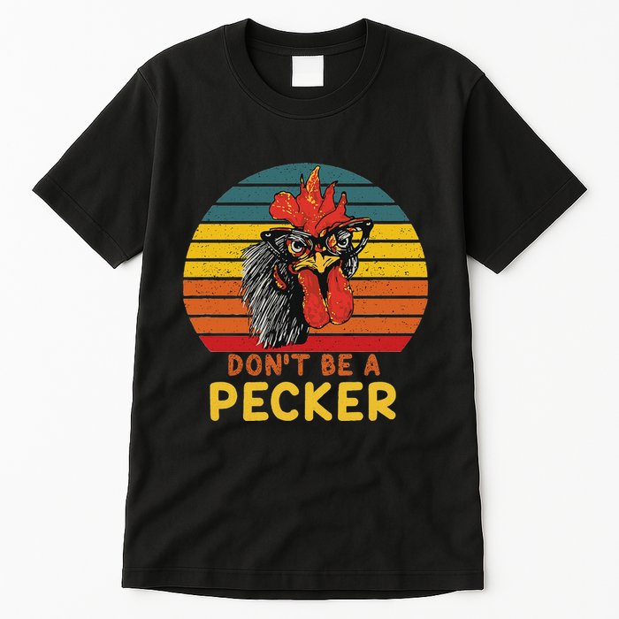 DonT Be A Pecker Funny Chicken Saying For Peckers Lover Tall T-Shirt
