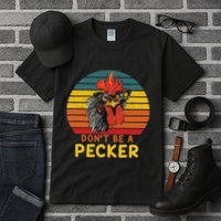 DonT Be A Pecker Funny Chicken Saying For Peckers Lover Tall T-Shirt