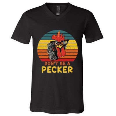 DonT Be A Pecker Funny Chicken Saying For Peckers Lover V-Neck T-Shirt