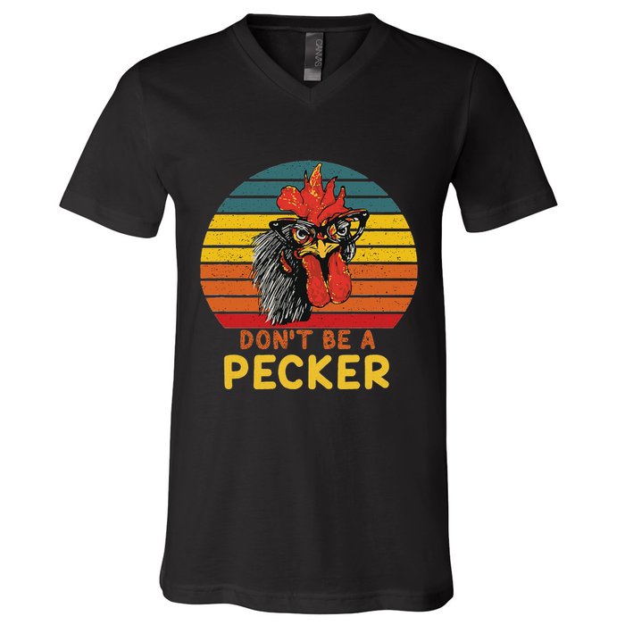 DonT Be A Pecker Funny Chicken Saying For Peckers Lover V-Neck T-Shirt