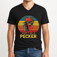 DonT Be A Pecker Funny Chicken Saying For Peckers Lover V-Neck T-Shirt