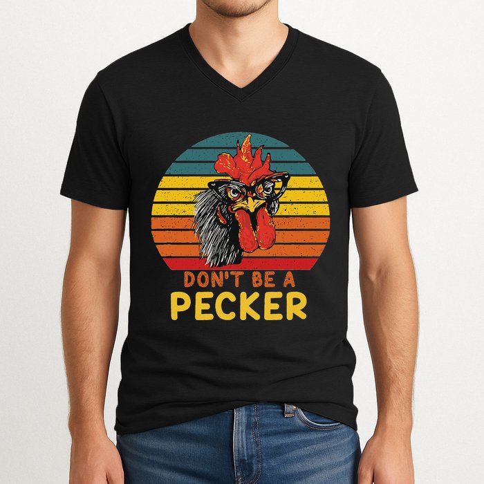 DonT Be A Pecker Funny Chicken Saying For Peckers Lover V-Neck T-Shirt