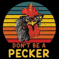 DonT Be A Pecker Funny Chicken Saying For Peckers Lover Backpack