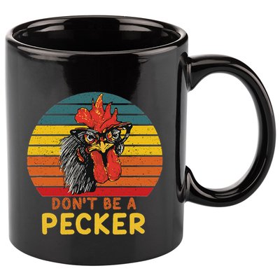 DonT Be A Pecker Funny Chicken Saying For Peckers Lover 11oz C Handle Ceramic Mug