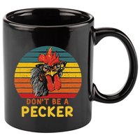 DonT Be A Pecker Funny Chicken Saying For Peckers Lover 11oz C Handle Ceramic Mug