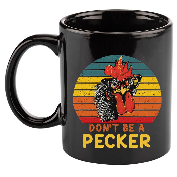 DonT Be A Pecker Funny Chicken Saying For Peckers Lover 11oz C Handle Ceramic Mug