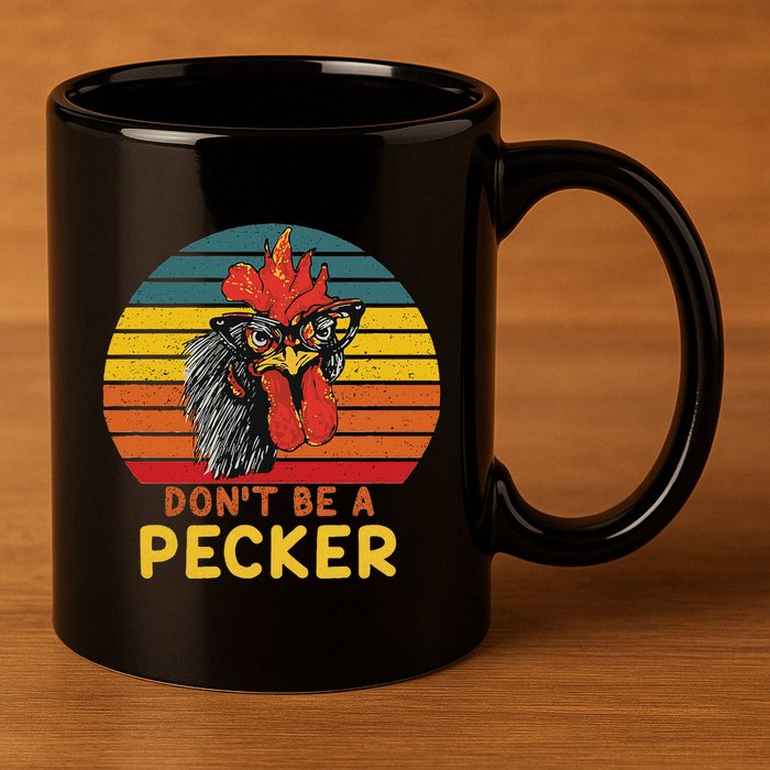DonT Be A Pecker Funny Chicken Saying For Peckers Lover 11oz C Handle Ceramic Mug