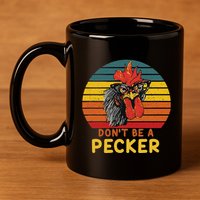 DonT Be A Pecker Funny Chicken Saying For Peckers Lover 11oz C Handle Ceramic Mug