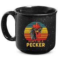 DonT Be A Pecker Funny Chicken Saying For Peckers Lover 15oz Campfire Ceramic Mug