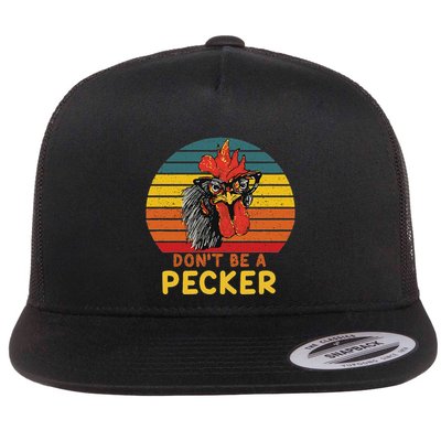 DonT Be A Pecker Funny Chicken Saying For Peckers Lover Flatbill Hat