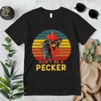 DonT Be A Pecker Funny Chicken Saying For Peckers Lover Premium T-Shirt