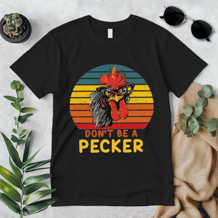 DonT Be A Pecker Funny Chicken Saying For Peckers Lover Premium T-Shirt