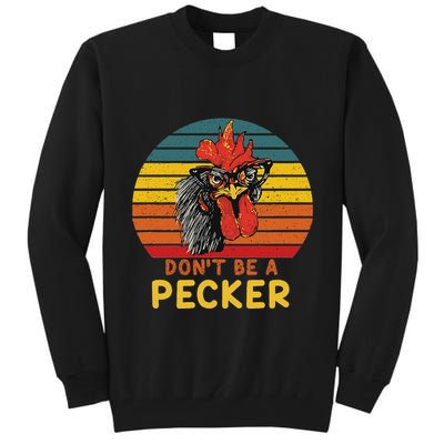 DonT Be A Pecker Funny Chicken Saying For Peckers Lover Tall Sweatshirt