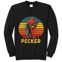 DonT Be A Pecker Funny Chicken Saying For Peckers Lover Tall Sweatshirt