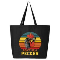 DonT Be A Pecker Funny Chicken Saying For Peckers Lover 25L Jumbo Tote
