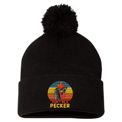 DonT Be A Pecker Funny Chicken Saying For Peckers Lover Pom Pom 12in Knit Beanie